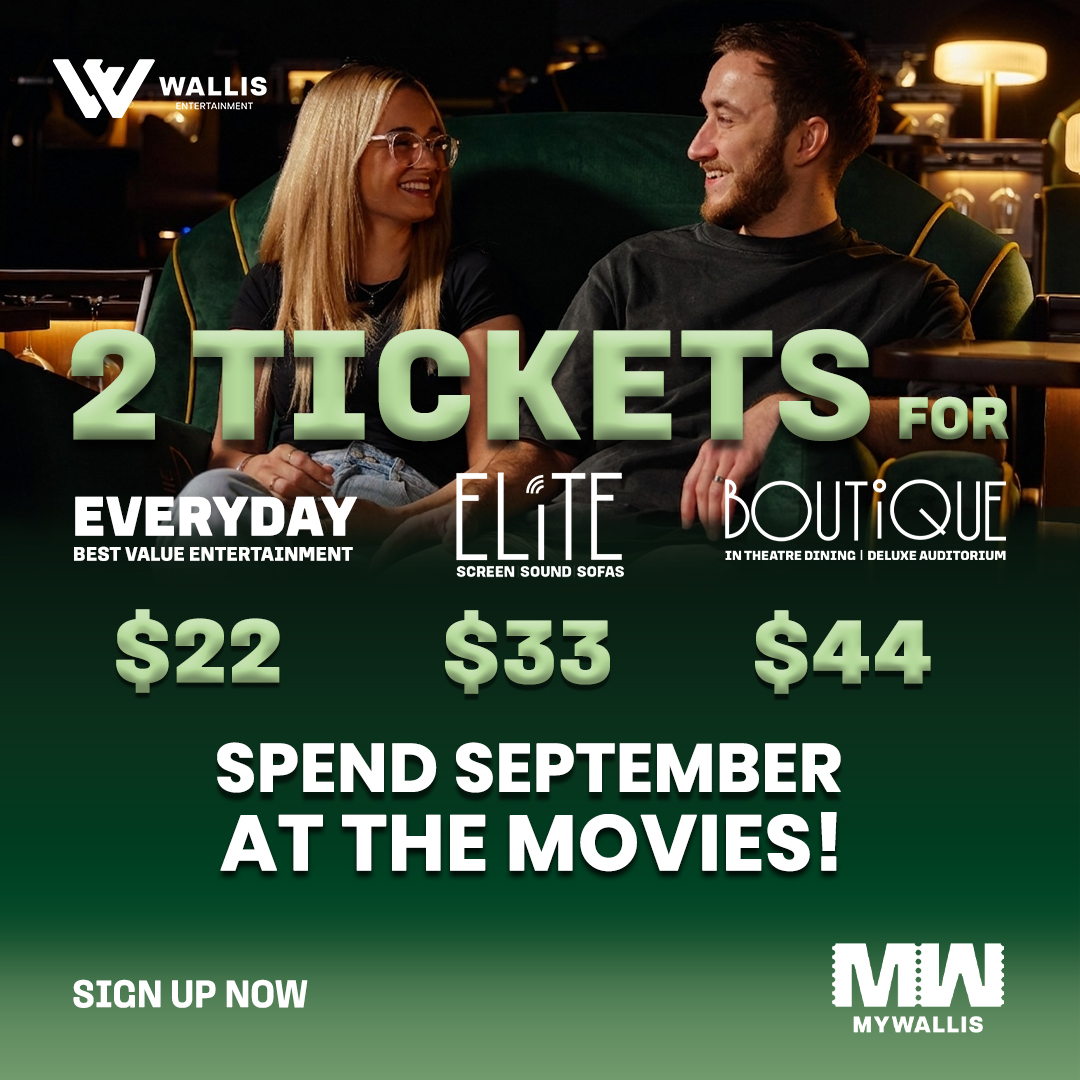 Wallis Entertainment September promotional ad offering 2 movie tickets for $22 Everyday, $33 Elite, or $44 Boutique cinema experiences.